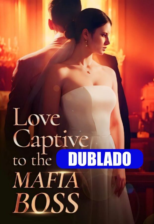 Assistir AMOR CATIVO DO CHEFE DA MARFIA DUBLADO (LOVE CAPTIVE TO THE MAFIA BOSS)